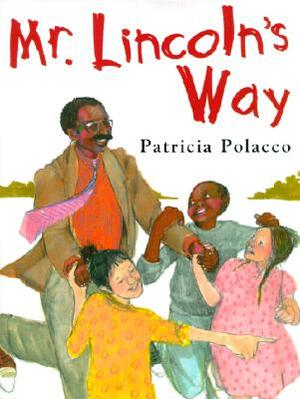 Mr. Lincoln's Way by Patricia Polacco