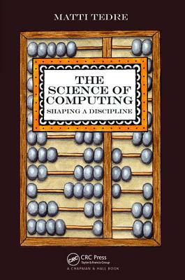 The Science of Computing: Shaping a Discipline by Matti Tedre