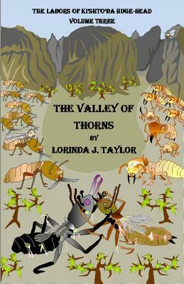 The Labors of Ki'shto'ba Huge-Head, Volume Three: The Valley of Thorns by Lorinda J. Taylor