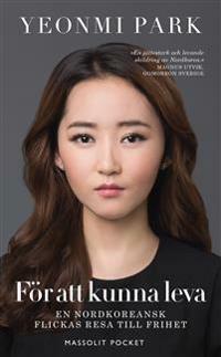 För att kunna leva: en nordkoreansk flickas resa till frihet by Yeonmi Park, Maryanne Vollers