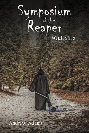 Symposium of the Reaper: Volume 2 by Andrew Adams