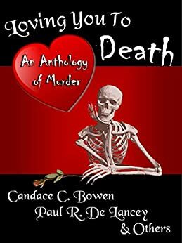 Loving you to Death by Candy Burke, Candace C. Bowen, M.J. Sydney, Paul R. De Lancey