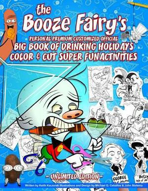The Booze Fairy's Personal Premium Customized Official Big Book Of Drinking Holidays Color & Cut Super Fun Activities: Unlimited Edition by Keith Kaczorek