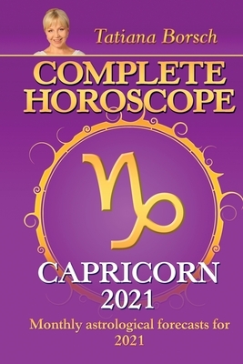 Complete Horoscope CAPRICORN 2021: Monthly Astrological Forecasts for 2021 by Tatiana Borsch