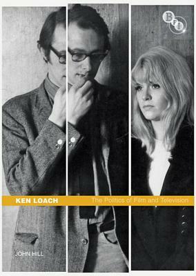 Ken Loach: The Politics of Film and Television by John Hill