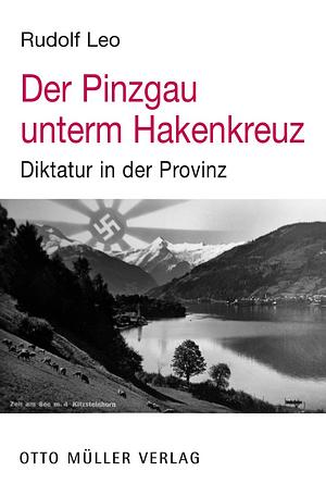 Der Pinzgau unterm Hakenkreuz by Rudolf Leo