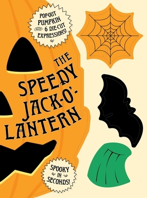 The Speedy Jack-O'-Lantern: Spooky Spirit in Seconds by Cider Mill Press