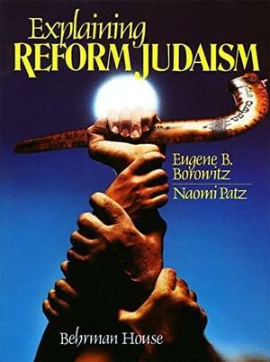 Explaining Reform Judaism by Eugene B. Borowitz, Naomi Patz