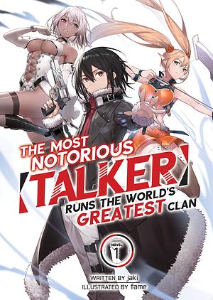 The Most Notorious “Talker” Runs the World's Greatest Clan (Light Novel) Vol. 1 by Jaki