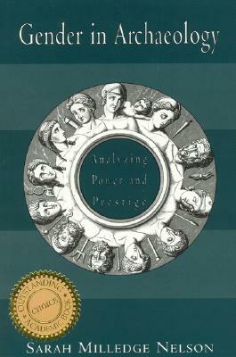 Gender in Archaeology: Analyzing Power and Prestige by Sarah Milledge Nelson