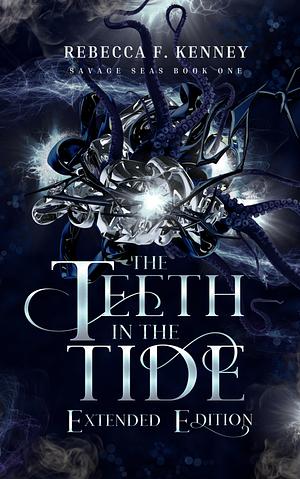 The Teeth in the Tide: Extended Edition: with bonus scenes by Rebecca F. Kenney, Rebecca F. Kenney