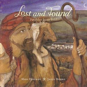 Lost and Found: Parables Jesus Told by Mary Hoffman