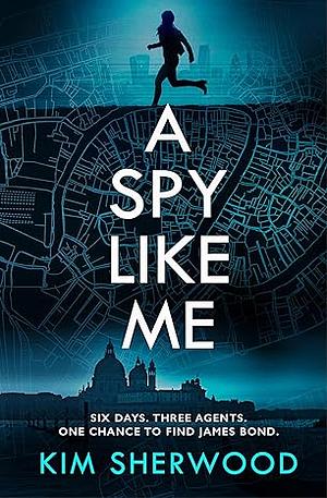 A Spy Like Me by Kim Sherwood