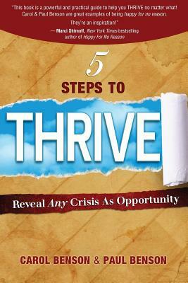 5 Steps to Thrive: Reveal Any Crisis as Opportunity by Paul Benson, Carol Benson