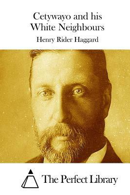 Cetywayo and his White Neighbours by H. Rider Haggard