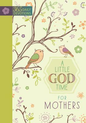 A Little God Time for Mothers: 365 Daily Devotions by Broadstreet Publishing Group LLC