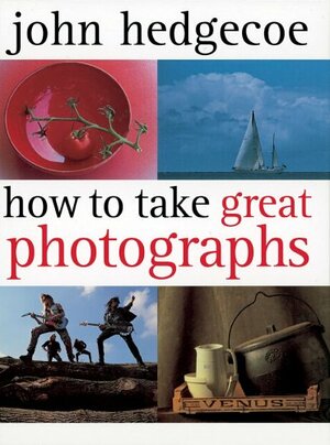How To Take Great Photographs by John Hedgecoe