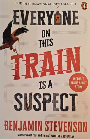 Everyone On This Train Is A Suspect  by Benjamin Stevenson