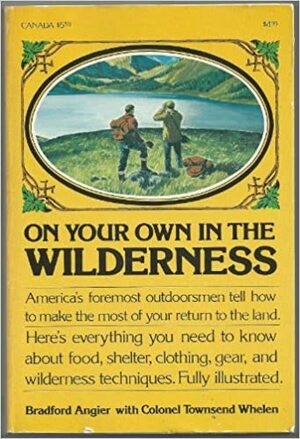 On Your Own In The Wilderness by Bradford Angier, Townsend Whelen