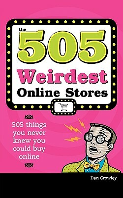 The 505 Weirdest Online Stores by Dan Crowley