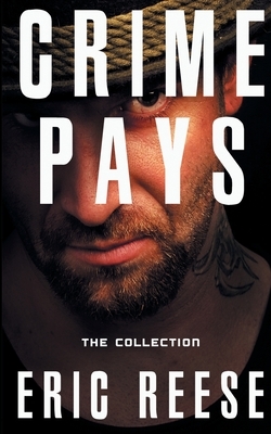 Crime Pays: The Collection by Eric Reese