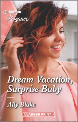 Dream Vacation, Surprise Baby by Ally Blake