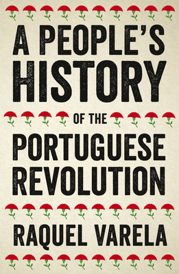 A People's History of the Portuguese Revolution by Raquel Cardeira Varela