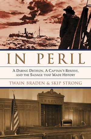 In Peril: A Daring Decision, a Captain's Resolve, and the Salvage that Made History by Twain Braden, Skip Strong