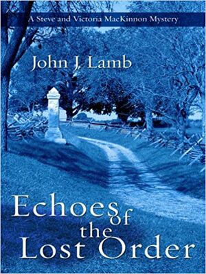 Echoes of the Lost Order by John J. Lamb