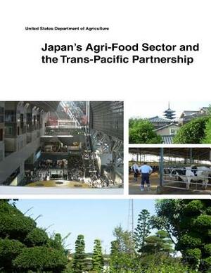 Japan's Agri-Food Sector and the Trans-Pacific Partnership by United States Department of Agriculture