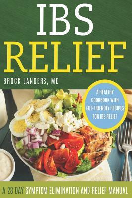IBS Relief: A 28 Day Symptom Relief and Elimination Manual by Brock Landers