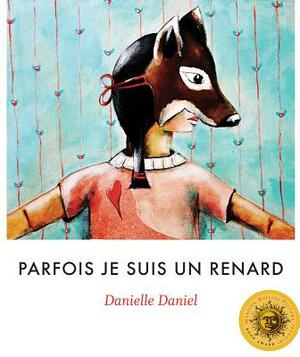 Parfois Je Suis Un Renard by Danielle Daniel