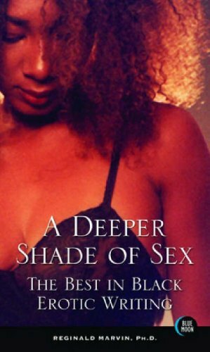 A Deeper Shade of Sex: The Best in Black Erotic Writing by Reginald Martin