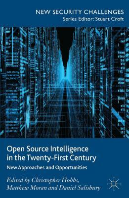 Open Source Intelligence in the Twenty-First Century: New Approaches and Opportunities by 