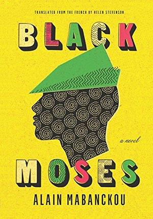 Black Moses: A Novel by Helen Stevenson, Alain Mabanckou