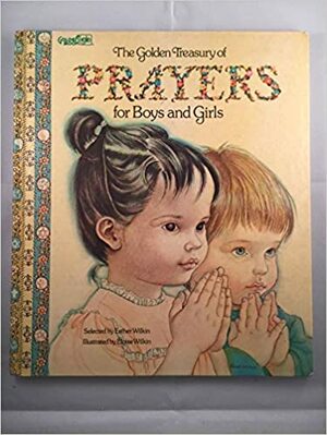 The Golden Treasury of Prayers for Boys and Girls by Esther Burns Wilkin