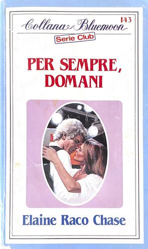 Per sempre, domani by Elaine Raco Chase