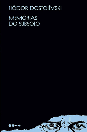 Memorias do subsolo by Fyodor Dostoevsky, Fyodor Dostoevsky