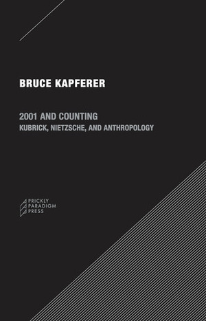 2001 and Counting: Kubrick, Nietzsche, and Anthropology by Bruce Kapferer