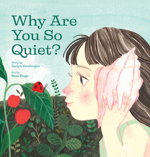 Why Are You So Quiet? by Jaclyn Desforges