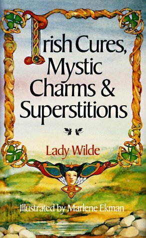 Irish Cures, Mystic CharmsSuperstitions by Jane Francesca Wilde, Marlene Ekman