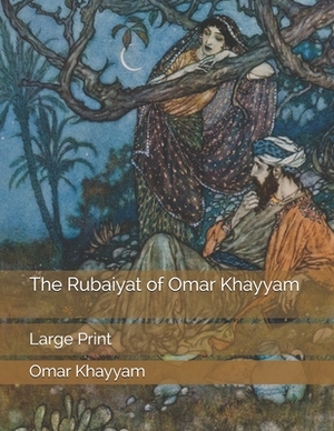 The Rubaiyat of Omar Khayyam: Large Print by Omar Khayyám