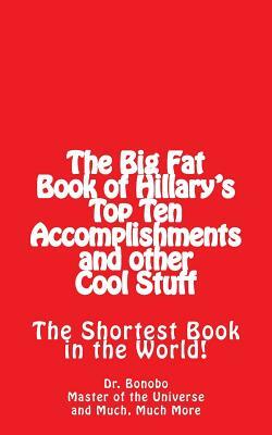 The Big Fat Book of Hillary's Top Ten Accomplishments: The Shortest Book in the World! by Another Dude, Bonobo