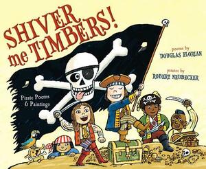 Shiver Me Timbers!: Pirate Poems & Paintings by Douglas Florian