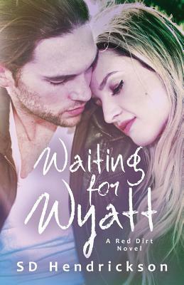 Waiting for Wyatt: A Red Dirt Novel by Sd Hendrickson