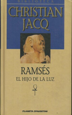 Ramsés, el hijo de la luz by Christian Jacq