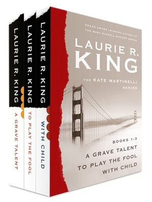 The Kate Martinelli Series: A Grave Talent / To Play the Fool / With Child by Laurie R. King