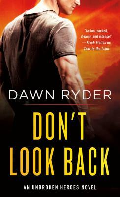 Don't Look Back: An Unbroken Heroes Novel by Dawn Ryder