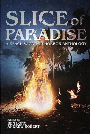 Slice of Paradise: A Beach Vacation Horror Anthology by Andrew Robert