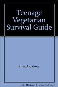 Teenage Vegetarian Survival Guide by Anouchka Grose